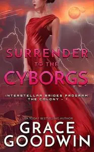 «Surrender To The Cyborgs» by Grace Goodwin