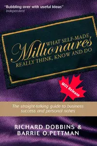 What Self-Made Millionaires Really Think, Know and Do: A Straight-Talking Guide to Business Success and Personal... (repost)