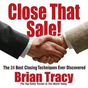 Close That Sale!: The 24 Best Sales Closing Techniques Ever Discovered (Audiobook) (repost)