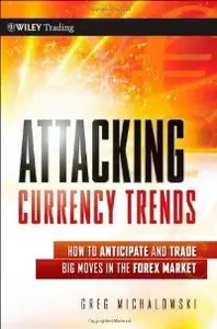 Attacking Currency Trends: How to Anticipate and Trade Big Moves in the Forex Market (repost)