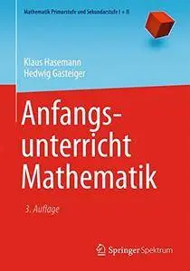 Anfangsunterricht Mathematik (Mathematik Primarstufe und Sekundarstufe I + II)