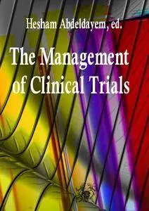 "The Management of Clinical Trials"  by Hesham Abdeldayem