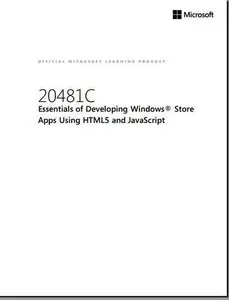 Essentials of Developing Windows Store Apps Using HTML5 and JavaScript (Course 20481C) (Repost)