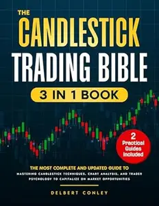 The Candlestick Trading Bible: [3 in 1] The Ultimate Guide to Mastering Candlestick Techniques, Chart Analysis, and Trader