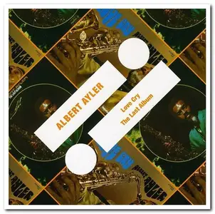 Albert Ayler - Love Cry & The Last Album [Remastered] (2011)