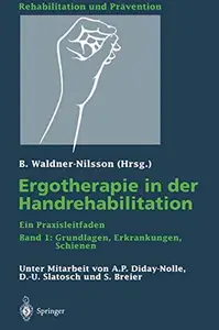 Ergotherapie in der Handrehabilitation: Ein Praxisleitfaden Band 1: Grundlagen, Erkrankungen, Schienen