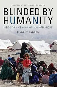 Blinded by Humanity: Inside the UN's Humanitarian Operations