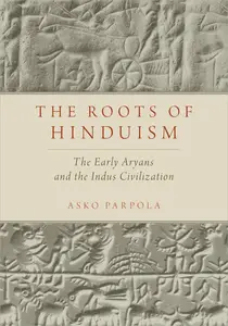 The Roots of Hinduism: The Early Aryans and the Indus Civilization