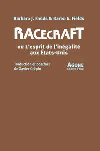 Barbara J. Fields, Karen E. Fields, Xavier Crépin - "Racecraft ou l'esprit de l'inégalité aux États-Unis"