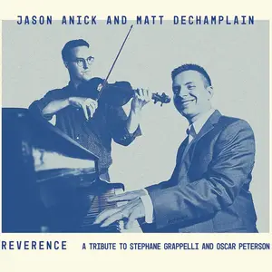 Jason Anick & Matt DeChamplain - Reverence: A Tribute to Stephane Grappelli and Oscar Peterson (2024)