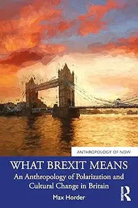 What Brexit Means: An Anthropology of Polarization and Cultural Change in Britain