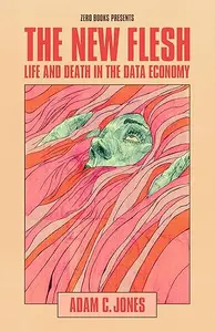 The New Flesh: Life and Death in the Data Economy