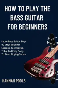HOW TO PLAY THE BASS GUITAR FOR BEGINNERS