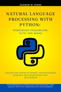 Natural Language Processing with Python: Harnessing TensorFlow, NLTK, and Keras