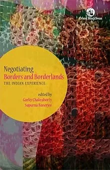 Negotiating Borders and Borderlands: The Indian Experience