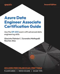 Azure Data Engineer Associate Certification Guide: Ace the DP-203 exam with advanced data engineering skills, 2nd Edition