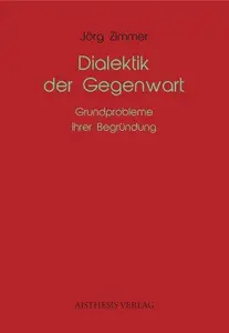 Dialektik der Gegenwart: Grundprobleme ihrer Begründung