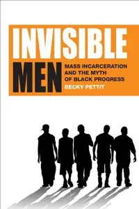 Invisible Men : Mass Incarceration and the Myth of Black Progress