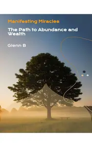 Manifesting Miracles The Path to Abundance and Wealth