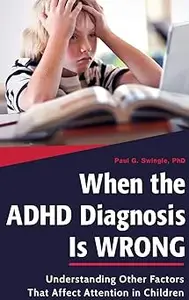 When the ADHD Diagnosis Is Wrong: Understanding Other Factors That Affect Attention in Children