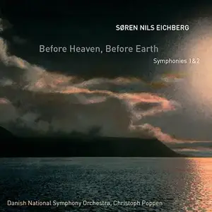 Christoph Poppen, Danish National SO - Eichberg: Before Heaven, Before Earth - Symphonies 1 & 2 (2013) [Official  24 bit/96kHz]