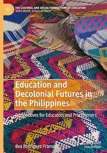 Education and Decolonial Futures in the Philippines: Perspectives for Educators and Practitioners