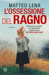 L'ossessione del ragno. Il romanzo sul mostro di Udine - Matteo Lena