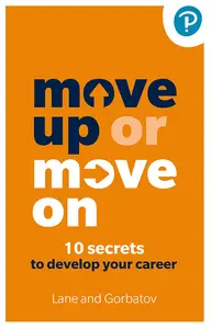 Move Up or Move on: 10 Secrets to Develop Your Career