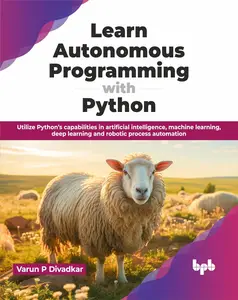 Learn Autonomous Programming with Python: Utilize Python’s capabilities in artificial intelligence, machine learning