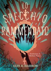 Lo specchio rammendato - Alix E. Harrow
