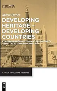 Developing Heritage – Developing Countries: Ethiopian Nation-Building and the Origins of UNESCO World Heritage, 1960–198