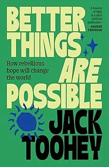 Better Things Are Possible: How rebellious hope will change the world