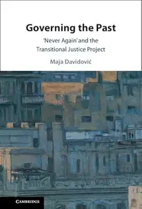 Governing the Past: ‘Never Again' and the Transitional Justice Project