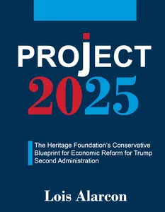 Project 2025: The Heritage Foundation’s Conservative Blueprint for Economic Reform for Trump Second Administration