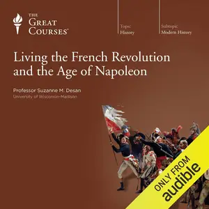 Living the French Revolution and the Age of Napoleon [TTC Audio]