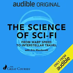 The Science of Sci-Fi: From Warp Speed to Interstellar Travel [Audiobook]