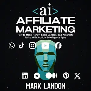 AI Affiliate Marketing: How to Make Money, Scale Content, and Automate Tasks with Artificial Intelligence Apps [Audiobook]