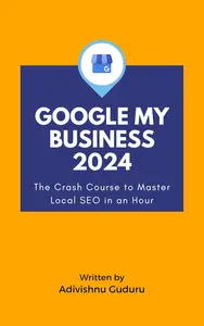 Google My Business 2024: The Crash Course to Master Local SEO in an Hour