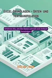 Excel-Grundlagen – Daten- und Textmanipulation: Erfahren Sie, wie Sie Daten schnell und einfach bereinigen
