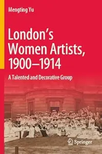 London’s Women Artists, 1900-1914: A Talented and Decorative Group