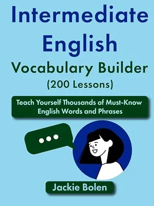 Intermediate English Vocabulary Builder (200 Lessons): Teach Yourself Thousands of Must-Know English Words and Phrases