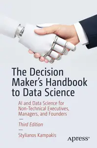 The Decision Maker's Handbook to Data Science: AI and Data Science for Non-Technical Executives, Managers