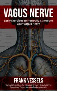 Vagus Nerve: Daily Exercises to Naturally Stimulate Your Vagus Nerve (Somatic Exercises for Nervous System Regulation to Tone
