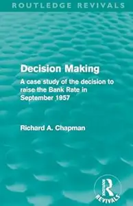 Decision Making: A case study of the decision to raise the Bank Rate in September 1957