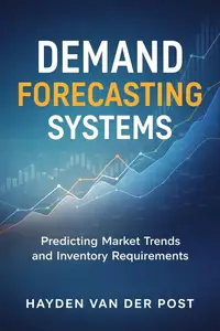 Demand Forecasting Systems: Predicting Market Demand and Inventory Needs