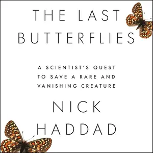 The Last Butterflies: A Scientist's Quest to Save a Rare and Vanishing Creature [Audiobook]