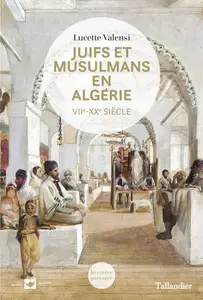 Lucette Valensi, "Juifs et musulmans en Algérie : VIIe-XXe siècle"