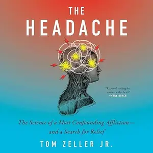 The Headache: The Science of a Most Confounding Affliction—and a Search for Relief [Audiobook]