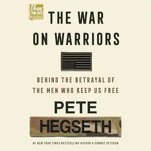 The War on Warriors: Behind the Betrayal of the Men Who Keep Us Free [Audiobook]