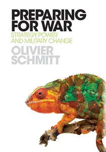 Preparing for War : Strategy, Power and Military Change